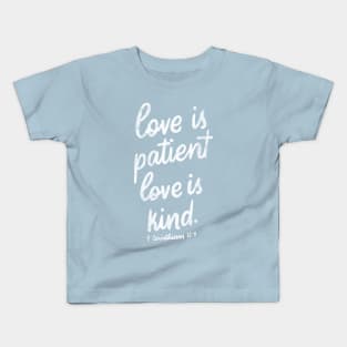 Love is patient. Love is kind. 1 Corinthians 13:4 Kids T-Shirt